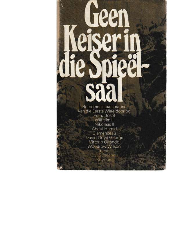 GEEN KEISER IN DIE SPIEEL-SAAL: BEROEMDE STATSMANNE VAN DIE EERSTE WERELDOORLOG