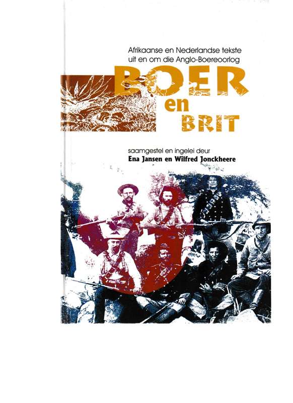 BOER EN BRIT: AFRIKAANSE EN NEDERLANDSE TEKSTE UIT EN OM DIE ANGLO-BOEREOORLOG