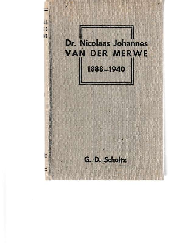 DR. NICOLAAS JOHANNES VAN DER MERWE 1888-1940 deur G.D. SCHOLTZ
