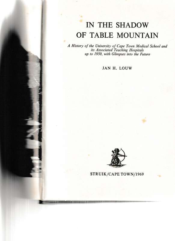 IN THE SHADOW OF TABLE MOUNTAIN, A HISTORY OF THE UNIVERSITY OF CAPE TOWN MEDICAL SCHOOL