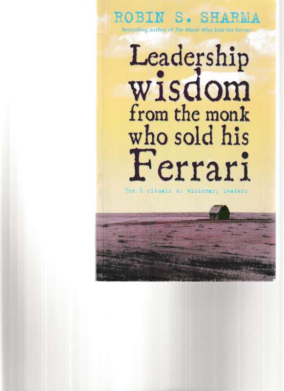 THE MONK WHO SOLD HIS FERRARI and LEADERSHIP WISDOME FROM THE MONK WHO SOLD HIS FERRARI