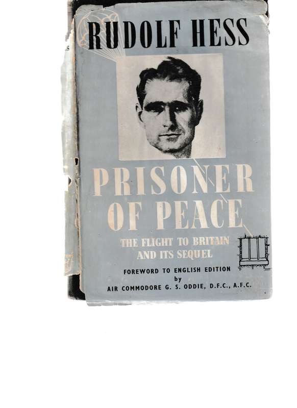 RUDOLF HESS: PRISONER OF PEACE, THE FLIGHT TO BRITAIN AND ITS SEQUEL
