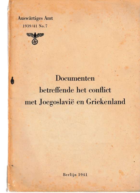 AUSWARTIGES AMT 1939/41 NO. 7 DOCUMENTEN BETREFFENDE HET CONFLICT MET JOEGOSLAVIE EN GRIEKELAND