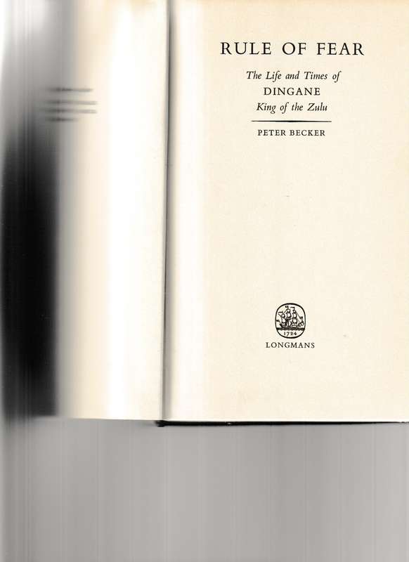 RULE OF FEAR: THE LIFE AND TIMES OF DINGANE KING OF THE ZULU
