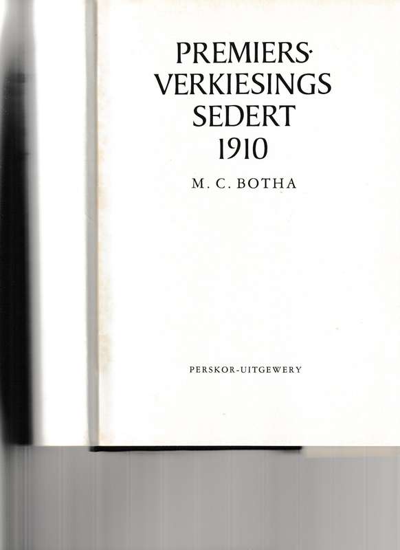 PREMIERS-VERKIESINGS SEDERT 1910 deur M.VC. BOTHA