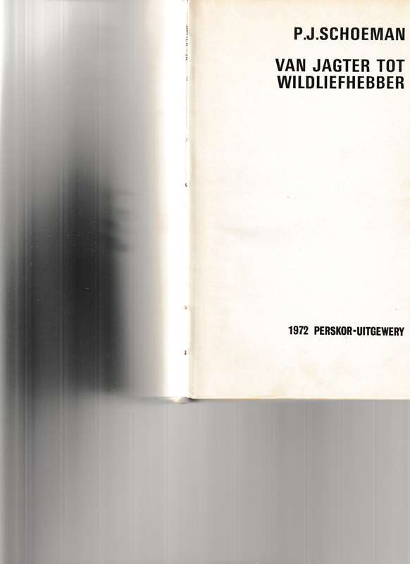 VAN JAGTER TOT WILDLIEFHEBBER deur P.J. SCHOEMAN