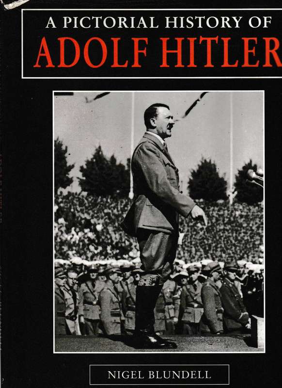 A PICTORIAL HISTORY OF ADOLF HITLER