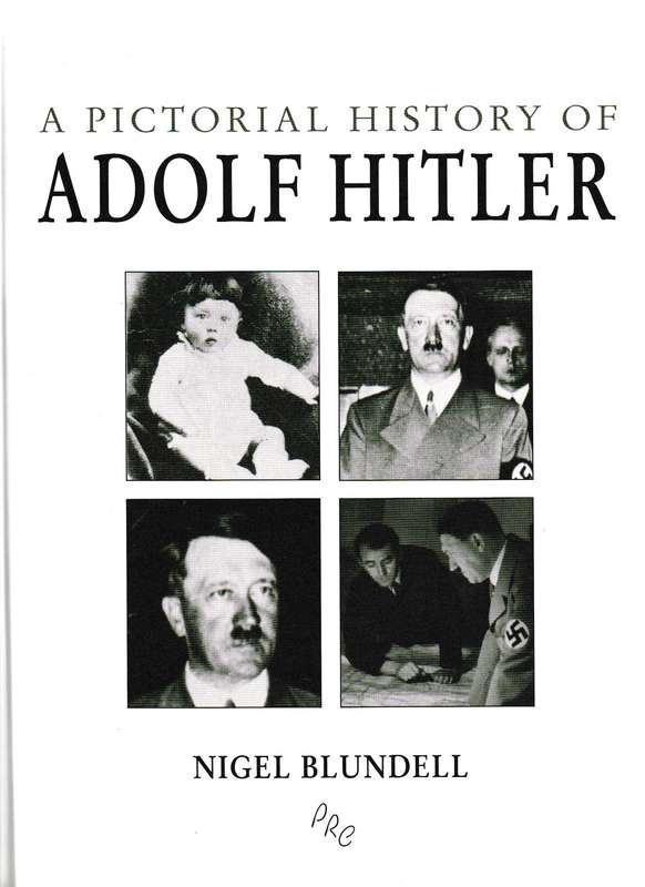 A PICTORIAL HISTORY OF ADOLF HITLER