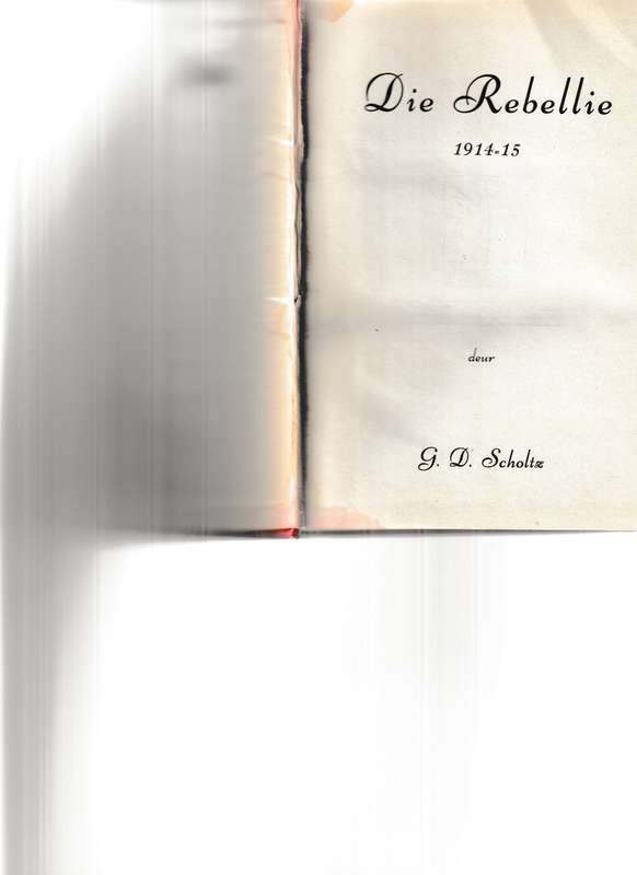 DIE REBELLIE 1914-1915 deur G.D Scholtz