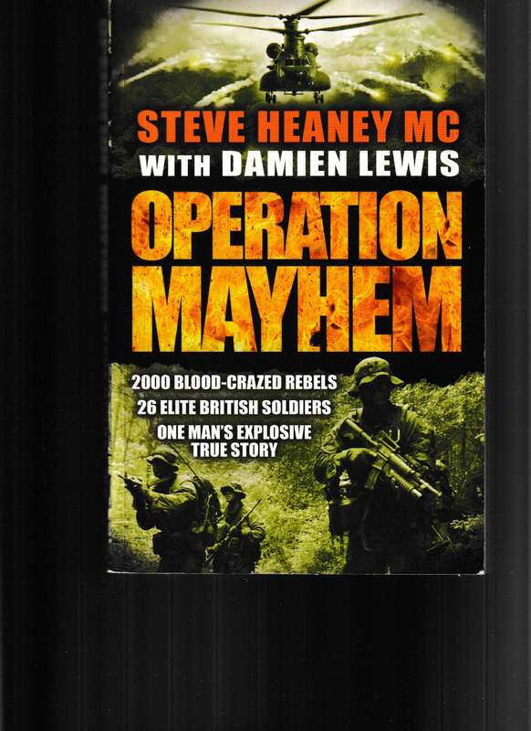 OPERATION MAYHEM, 2000 BLOOD-CRAZED REBELS, 26 ELITE BRITISH SOLDIERS, ONE MAN'S EXPLOSIVE TRUE STOR