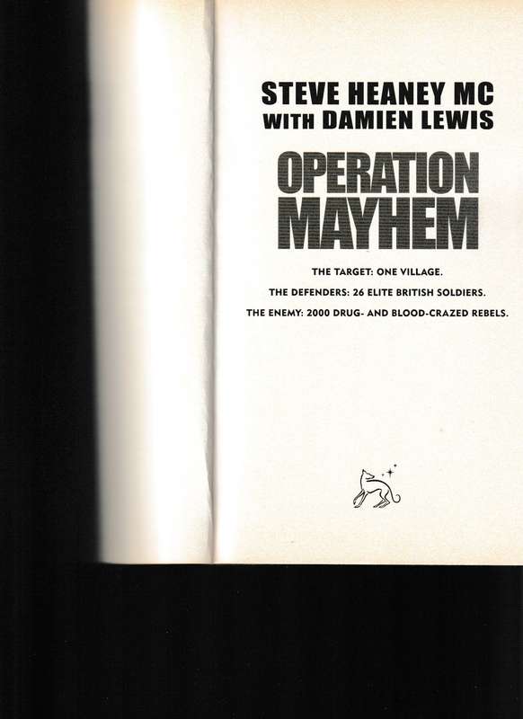 OPERATION MAYHEM, 2000 BLOOD-CRAZED REBELS, 26 ELITE BRITISH SOLDIERS, ONE MAN'S EXPLOSIVE TRUE STOR