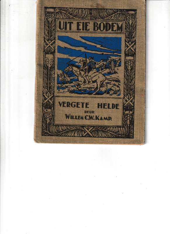 UIT EIE BODEM, VERGETE HELDE deur WILLEM C.W. KAMP 1940 1 STE UITGAWE