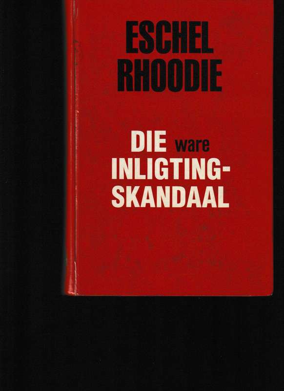DIE WARE INLIGTING SKANDAAL deur ESCHEL RHOODIE