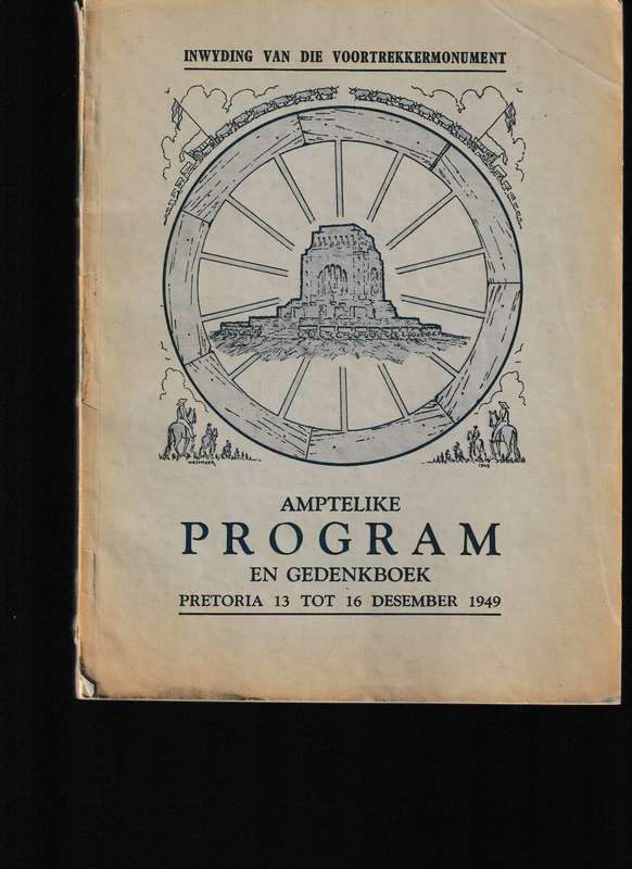 INWYDING VAN DIE VOORTREKKERMONUMENT, AMPTELIKE PROGRAM EN GEDENKBOEK PRETORIA 13-16 DESEMBER 1949