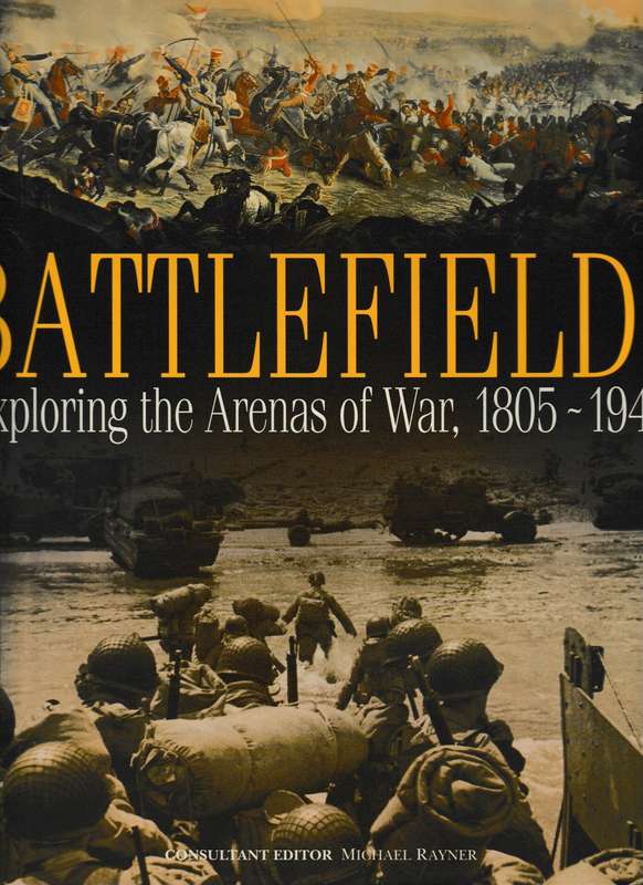 BATTLEFIELDS, EXPLORING THE ARENAS OF WAR, 1805-1945