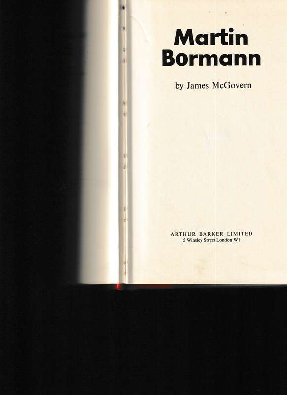 MARTIN BORMANN, THE LIFE AND DISAPPEARANCE OF HITLER'S CLOSEST CONFIDANT