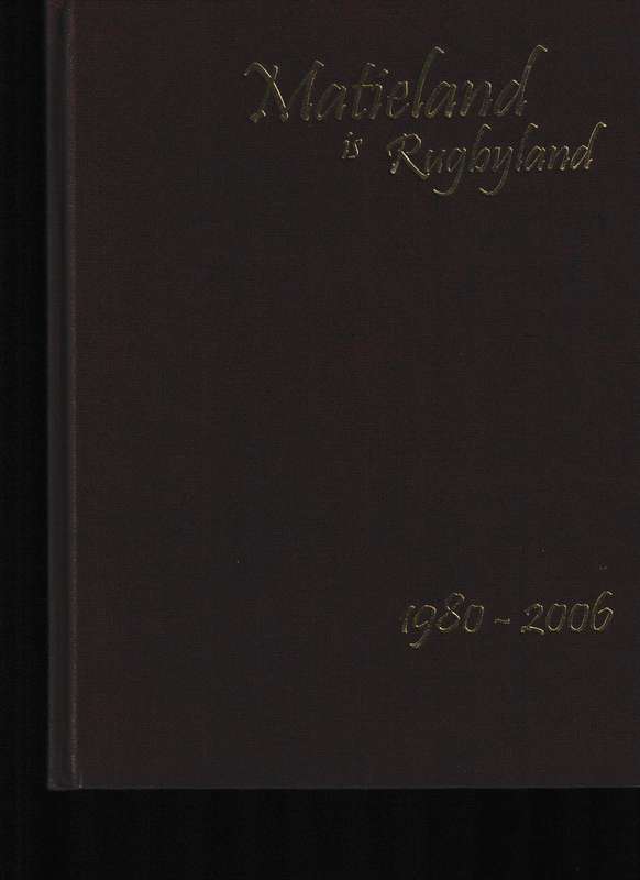 MATIELAND IS RUGBYLAND 1980-2006 deur FLORIS VAN DER MERWE