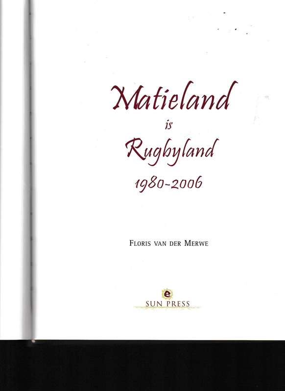 MATIELAND IS RUGBYLAND 1980-2006 deur FLORIS VAN DER MERWE