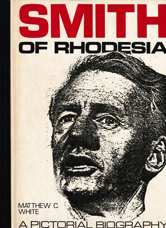 SMITH OF RHODESIA, A PICTORIAL BIOGRAPHY