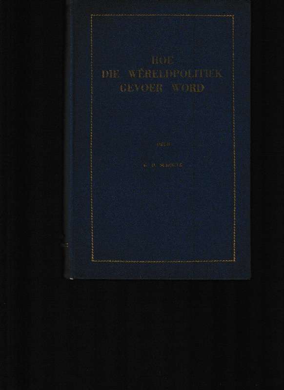 HOE WERELDPOLITIEK GEVOER WORD deur G. D. SCHOLTZ