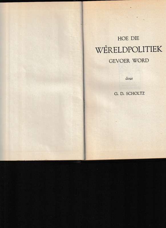 HOE WERELDPOLITIEK GEVOER WORD deur G. D. SCHOLTZ