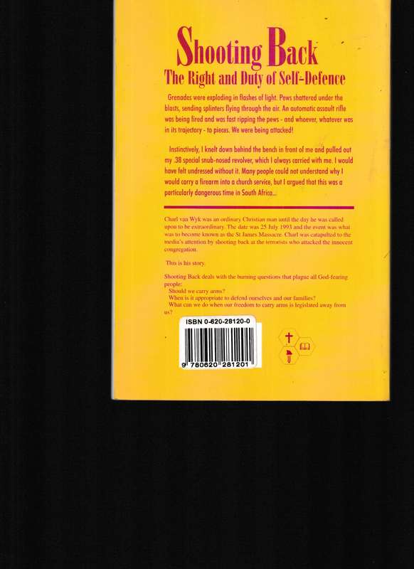 SHOOTING BACK, THE RIGHT AND DUTY OF SELF-DEFENCE by CHARL VAN WYK
