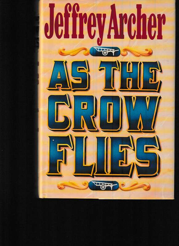 AS THE CROW FLIES by JEFFREY ARCHER 1 ST ED. 1991