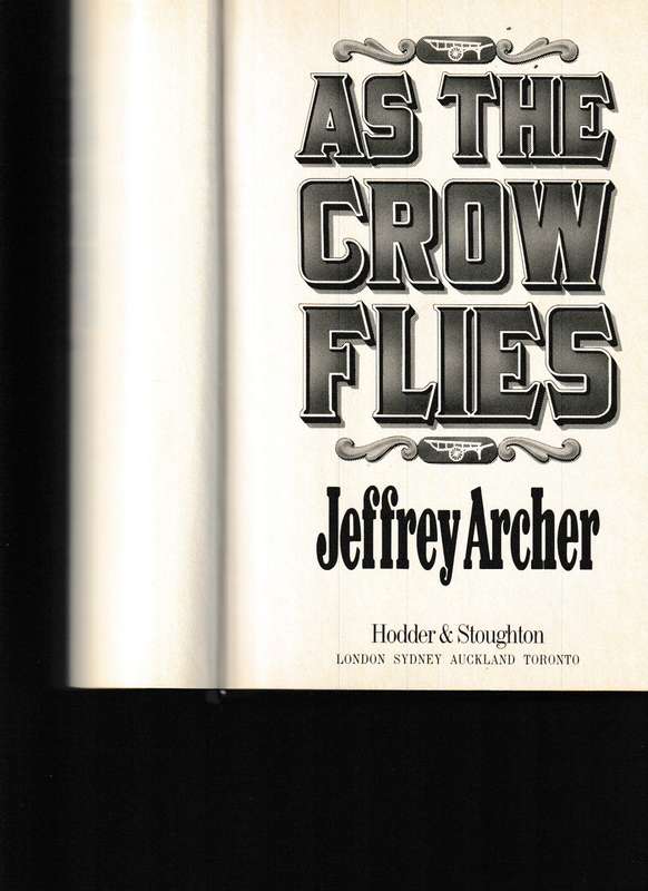 AS THE CROW FLIES by JEFFREY ARCHER 1 ST ED. 1991