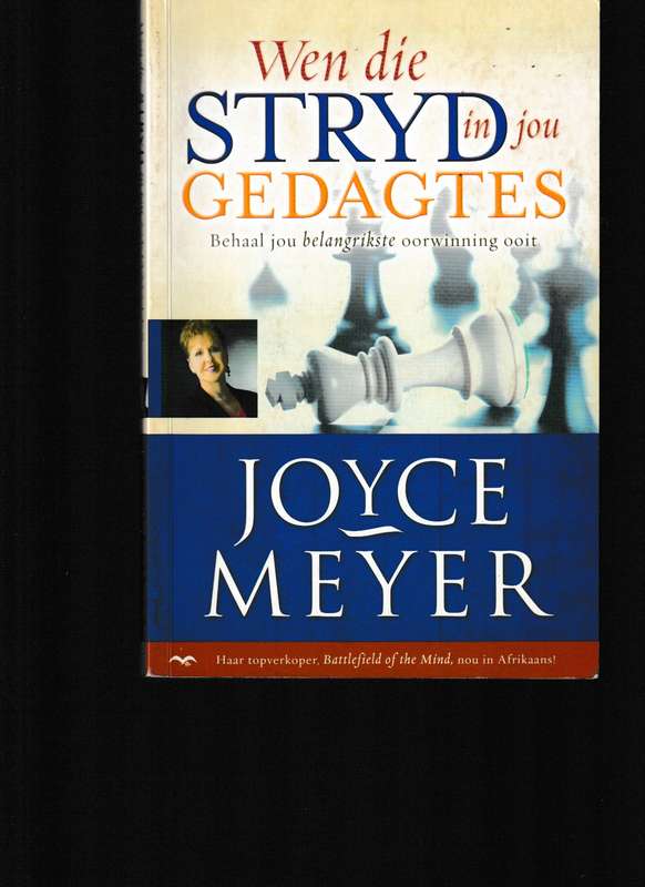 WEN DIE STRYD IN JOU GEDAGTES, BEHAAL JOU BELANGRIKSTE OORWINNING OOIT deur JOYCE MEYER