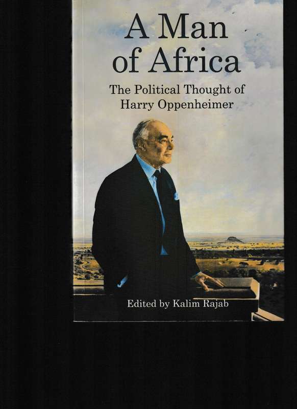 A MAN OF AFRICA, THE POLITICAL THOUGHT OF HARRY OPPENHEIMER