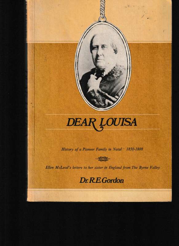 DEAR LOUISA: HISTORY OF A PIONEER FAMILY IN NATAL, 1850-1888