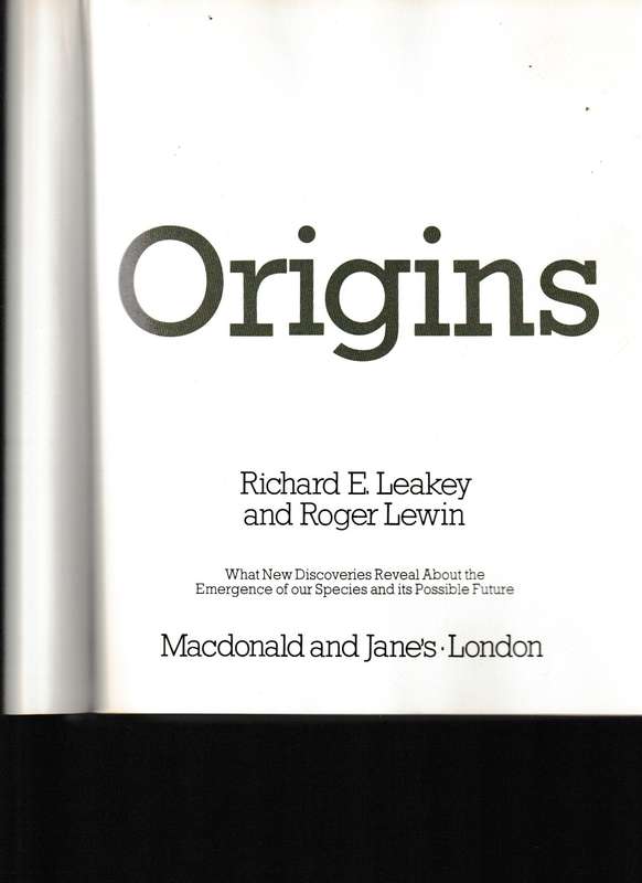 ORIGINS: WHAT NEW DISCOVERIES REVEAL ABOUT THE EMERGENCE OF OUR SPECIES AND ITS POSSIBLE FUTURE