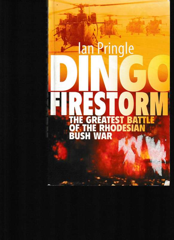 DINGO FIRESTORM: THE GREATEST BATTLE OF THE RHODESIAN BUSH WAR