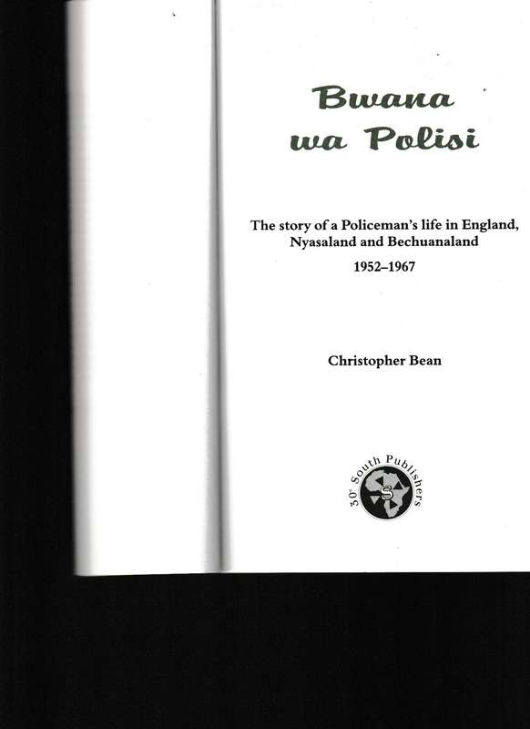 BWANA WA POLISI, THE STORY OF A POLICEMAN'S LIFE IN ENGLAND, NYASALAND AND BECHUANALAND 1952-1967