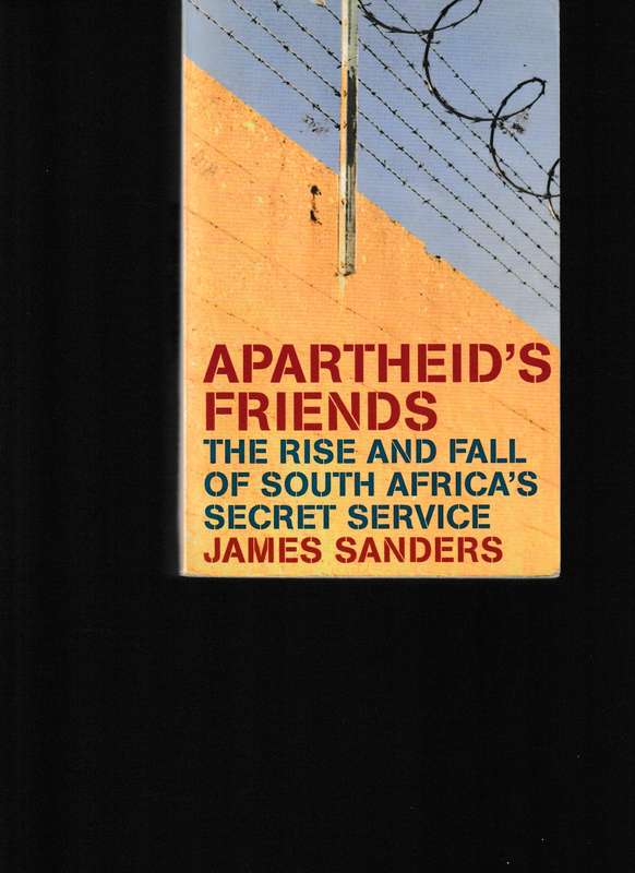 APARTHEID'S FRIENDS: THE RISE AND FALL OF SOUTH AFRICA'S SECRET SERVICE