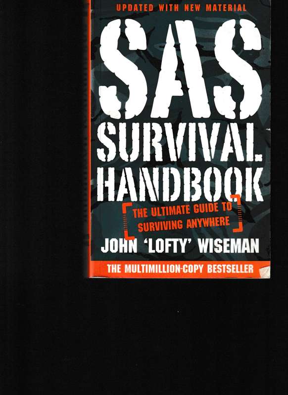 SAS SURVIVAL HANDBOOK, THE ULTIMATE GUIDE TO SURVIVING ANYWHERE
