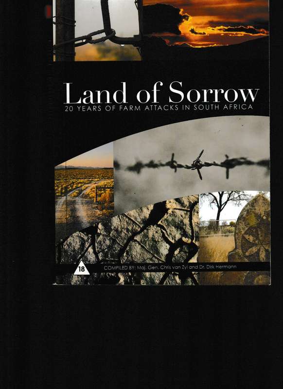 LAND OF SORROW, 20 YEARS OF FARM ATTACKS IN SOUTH AFRICA