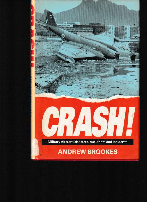 CRASH! MILITARY AIRCRAFT DISASTERS, ACCIDENTS AND INCIDENTS