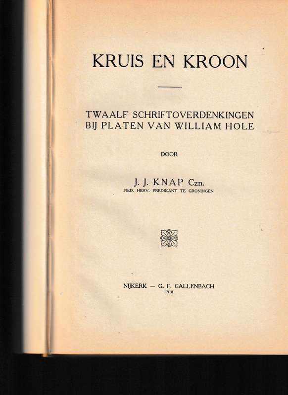 KRUIS EN KROON door Ds. J,J. KNAP, 1 STE UITG. 1918