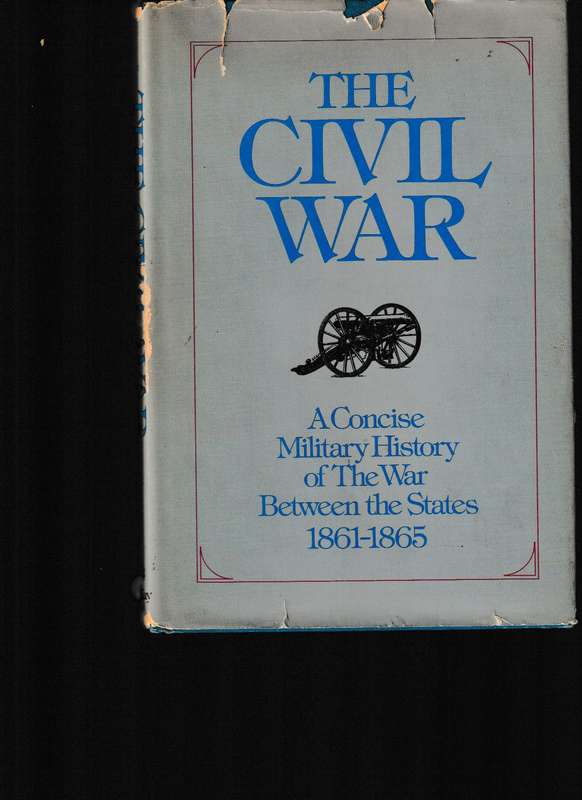 THE CIVIL WAR, A CONCISE MILITARY HISTORY OF THE WAR BETWEEN THE STATES 1861-1865