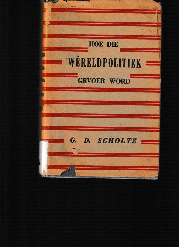 HOE DIE WERELD POLITIEK GEVOER WORD deur G.D SCHOLTZ