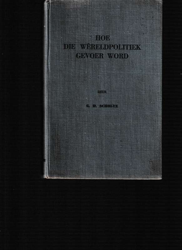 HOE DIE WERELD POLITIEK GEVOER WORD deur G.D SCHOLTZ