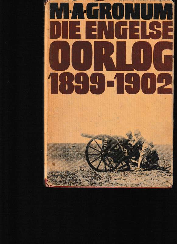 DIE ENGELSE OORLOG 1899-1902 deur M.A GRONUM