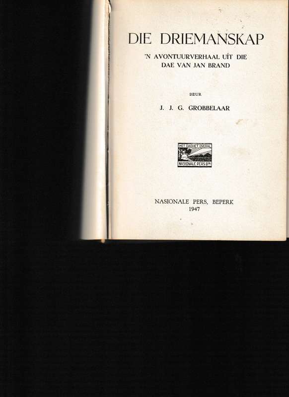 DIE DRIEMANSKAP deur J.J.G. GROBBELAAR 1 STE UITG. 1947