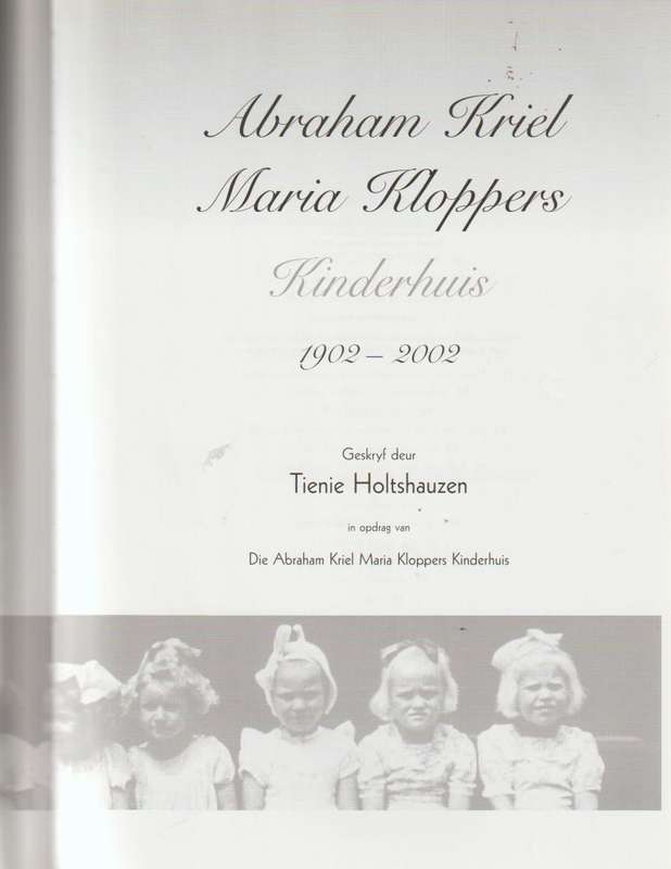 ABRAHAM KRIEL MARIA KLOPPERS KINDERHUIS 1902-2002