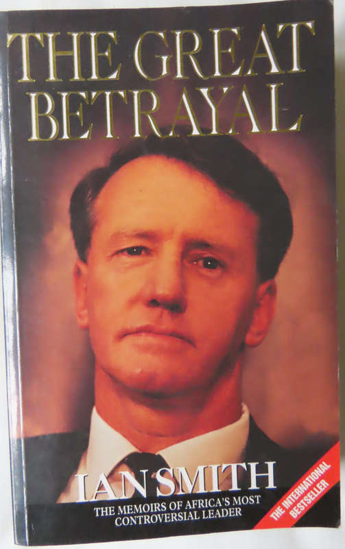 The Great Betrayal - Ian Smith - The Memoirs of Africa's Most Controversial, Leader