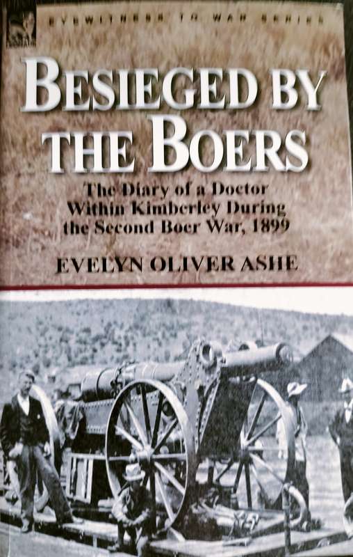 Besieged by the Boers - The diary of a doctor within Kimberley during the second Boer War (Ashe 2010