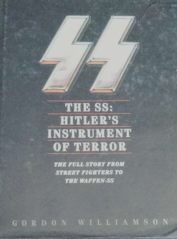 The SS: Hitler's instrument of terror - the full story from street fighters to the Waffen-SS