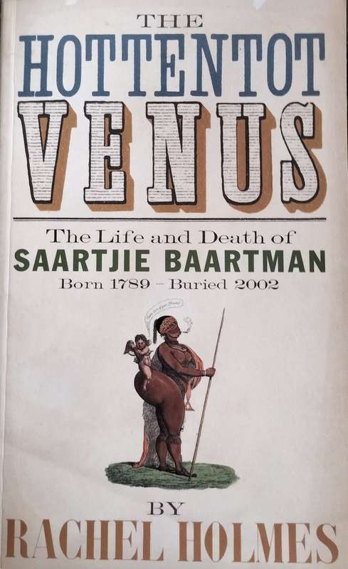 The Hottentot Venus - The life and death of Saartjie Baartman