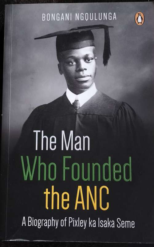 The man who founded the ANC - Biography of Pixley ka Isaka Seme (Ngqulunga - 2017)